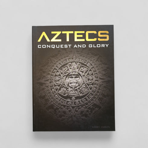 Aztecs: Conquest and Glory by Kerry Jimson